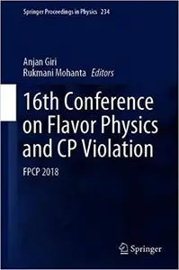 16th Conference on Flavor Physics and CP Violation: FPCP 2018