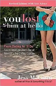 You Lost Him at Hello: From Dating to "I Do"―Secrets from One of America's Top Dating Coaches