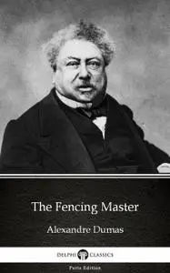 «The Fencing Master by Alexandre Dumas (Illustrated)» by Alexander Dumas