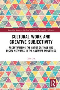 Cultural Work and Creative Subjectivity: Recentralising the Artist Critique and Social Networks in the Cultural Industries
