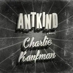 Antkind: A Novel [Audiobook]