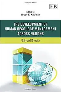 The Development of Human Resource Management Across Nations: Unity and Diversity