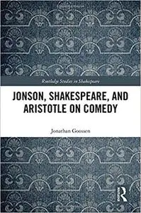 Jonson, Shakespeare, and Aristotle on Comedy