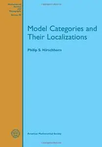 Model Categories and Their Localizations (Mathematical Surveys and Monographs)