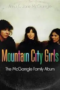 Mountain City Girls: The McGarrigle Family Album
