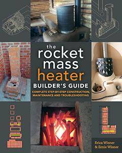 The Rocket Mass Heater Builder’s Guide