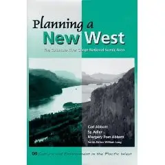  Planning a New West: The Columbia River Gorge National Scenic Area (Culture & Environment in the Pacific West Series.)  