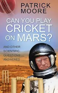 Can You Play Cricket on Mars?: And Other Scientific Questions Answered (repost)