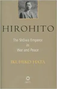 Hirohito: The Shwa Emperor in War and Peace by Ikuhiko Hata