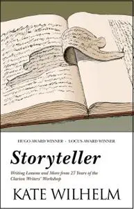 Storyteller: Writing Lessons and More from 27 Years of the Clarion Writers' Workshop