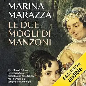 «Le due mogli di Manzoni» by Marina Marazza