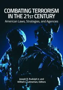 Combating Terrorism in the 21st Century: American Laws, Strategies, and Agencies