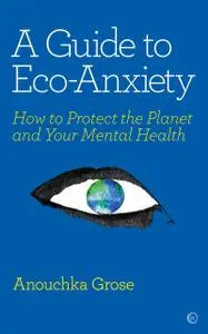 A Guide to Eco-Anxiety by Anouchka Grose 007958c4 medium