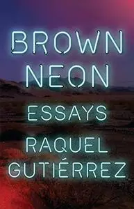 Brown Neon: Essays