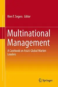 Multinational Management: A Casebook on Asia's Global Market Leaders