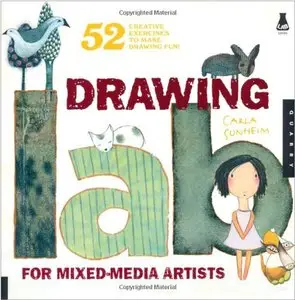 Drawing Lab for Mixed-Media Artists: 52 Creative Exercises to Make Drawing Fun [Repost]