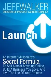 Launch: An Internet Millionaire's Secret Formula To Sell Almost Anything Online, Build A Business You Love...