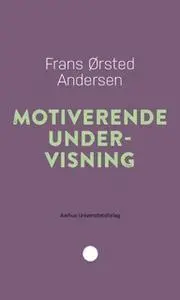 «Motiverende undervisning» by Frans Ørsted Andersen