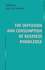 The Diffusion and Consumption of Business Knowledge (Repost)