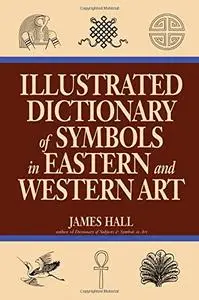 Illustrated Dictionary Of Symbols In Eastern And Western Art [Repost]