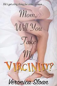 «Mom, Will You Take My Virginity» by Veronica Sloan