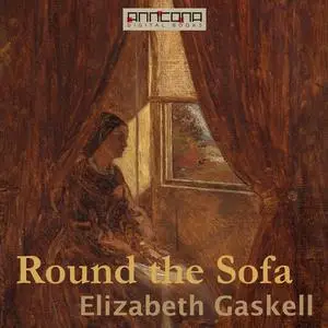 «Round the Sofa» by Elizabeth Gaskell