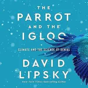 The Parrot and the Igloo: Climate and the Science of Denial [Audiobook]