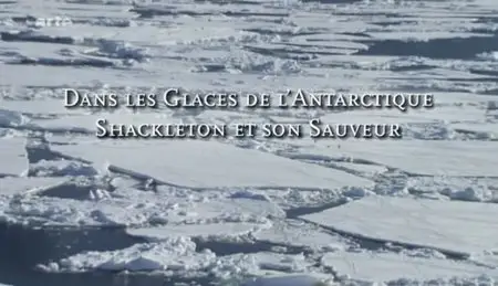 (Arte) Dans les glaces de l'Antarctique - Shackleton et son sauveur (2012)