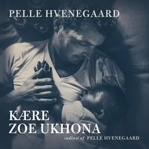 «Kære Zoe Ukhona» by Pelle Hvenegaard