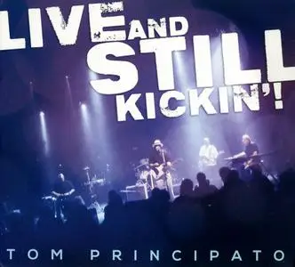 Tom Principato - Live And Still Kickin' (2016)