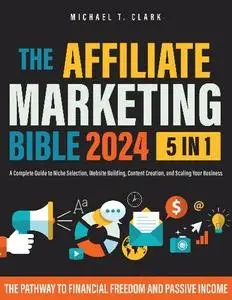 Michael T. Clark - The Affiliate Marketing Bible