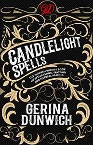 Candlelight Spells: The Modern Witch's Book of Spellcasting, Feasting, and Natural Healing