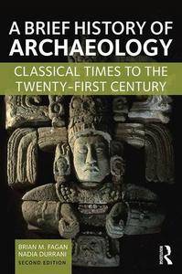 A Brief History of Archaeology: Classical Times to the Twenty-First Century, 2 edition