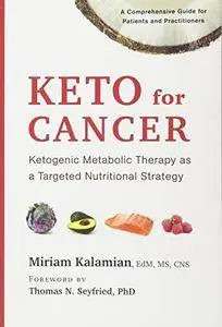 Keto for Cancer: Ketogenic Metabolic Therapy as a Targeted Nutritional Strategy