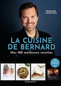 La Cuisine de Bernard: Mes 180 meilleures recettes