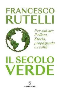 Francesco Rutelli - Il secolo verde