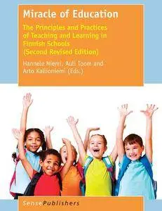 Miracle of Education: The Principles and Practices of Teaching and Learning in Finnish Schools, 2nd Edition