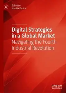 Digital Strategies in a Global Market: Navigating the Fourth Industrial Revolution