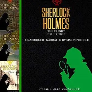«Sherlock Holmes: The Flight Collection, Three Sherlock Holmes Mysteries » by Pennie Mae Cartawick