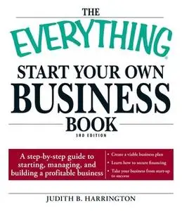 «The Everything Start Your Own Business Book: A step-by-step guide to starting, managing, and building a profitable busi