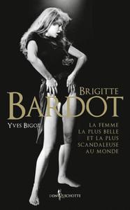 Yves Bigot, "Brigitte Bardot: La femme la plus belle et la plus scandaleuse au monde"