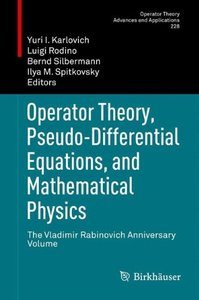 Operator Theory, Pseudo-Differential Equations, and Mathematical Physics: The Vladimir Rabinovich Anniversary Volume (repost)