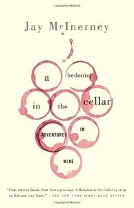 A Hedonist in the Cellar: Adventures in Wine (repost)