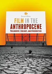 Film in the Anthropocene: Philosophy, Ecology, and Cybernetics