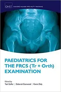 Paediatrics for the FRCS (Tr + Orth) Examination
