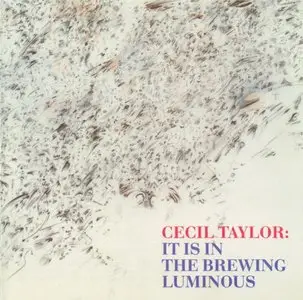 Cecil Taylor - It Is in the Brewing Luminous (1989)