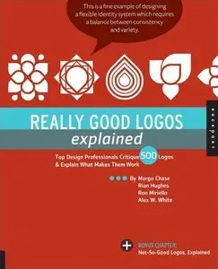 Really Good Logos Explained: Top Design Professionals Critique 500 Logos and Explain What Makes Them Work (repost)