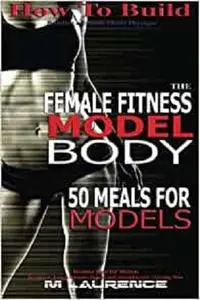 How To Build The Female Fitness Model Body