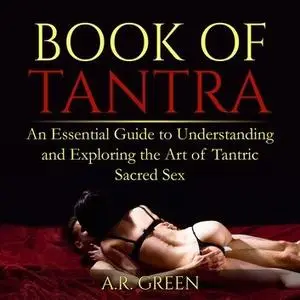 Book of Tantra: An Essential Guide to Understanding and Exploring the Art of Tantric Sacred Sex