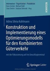 Konstruktion und Implementierung eines Optimierungsmodells für den Kombinierten Güterverkehr